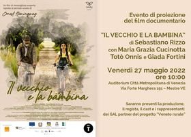 PRESENTAZIONE DOCUFILM “IL VECCHIO E LA BAMBINA” PROGETTO VENETO RURALE – 27 maggio 2022